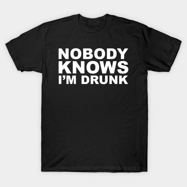 Nobody knows I'm drunk T-Shirt by Horisondesignz